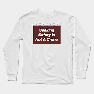 Seeking Safety Is Not A Crime Long Sleeve T-Shirt